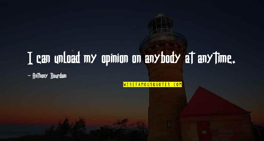 James Tallmadge Quotes By Anthony Bourdain: I can unload my opinion on anybody at James Tallmadge Quotes By Anthony Bourdain: I can unload my opinion on anybody at