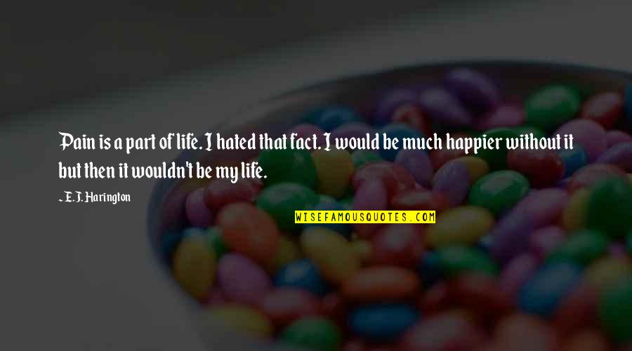 James Thain Quotes By E.J. Harington: Pain is a part of life. I hated James Thain Quotes By E.J. Harington: Pain is a part of life. I hated