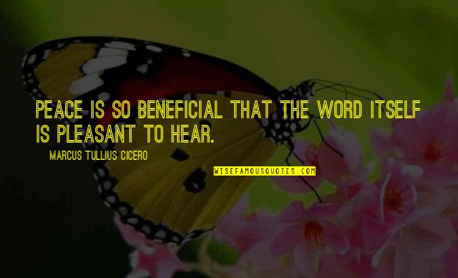 James Thain Quotes By Marcus Tullius Cicero: Peace is so beneficial that the word itself James Thain Quotes By Marcus Tullius Cicero: Peace is so beneficial that the word itself