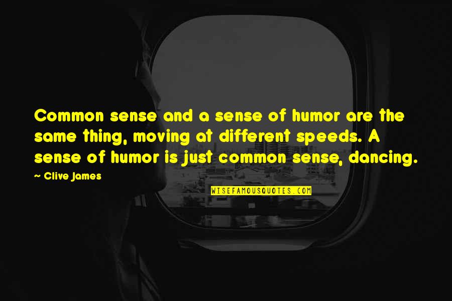 James The Just Quotes By Clive James: Common sense and a sense of humor are