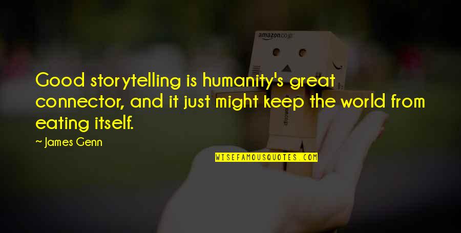 James The Just Quotes By James Genn: Good storytelling is humanity's great connector, and it
