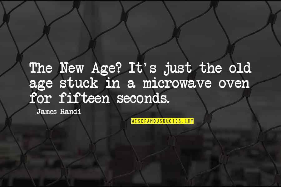 James The Just Quotes By James Randi: The New Age? It's just the old age