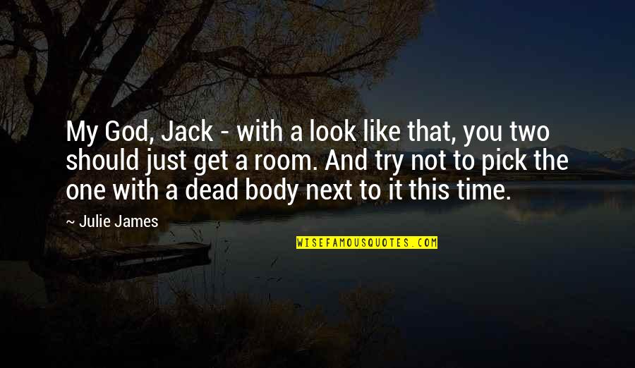 James The Just Quotes By Julie James: My God, Jack - with a look like