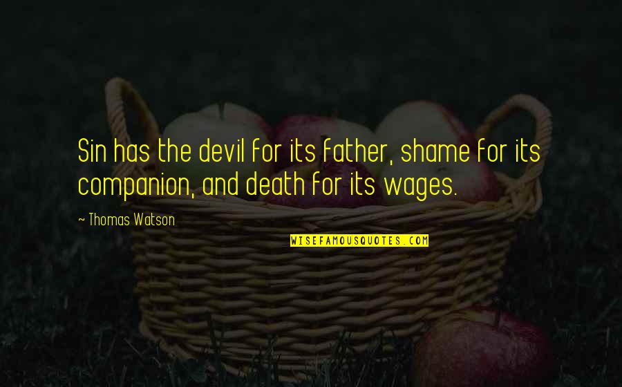 James Tindall Quotes By Thomas Watson: Sin has the devil for its father, shame
