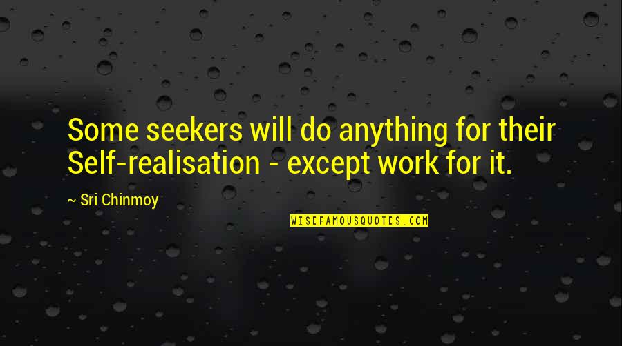 James Toney Famous Quotes By Sri Chinmoy: Some seekers will do anything for their Self-realisation