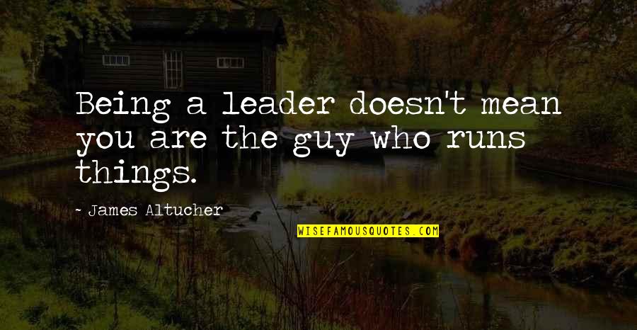 James Turrell Quote Quotes By James Altucher: Being a leader doesn't mean you are the