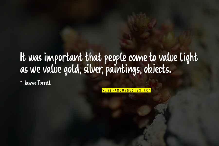 James Turrell Quotes By James Turrell: It was important that people come to value James Turrell Quotes By James Turrell: It was important that people come to value