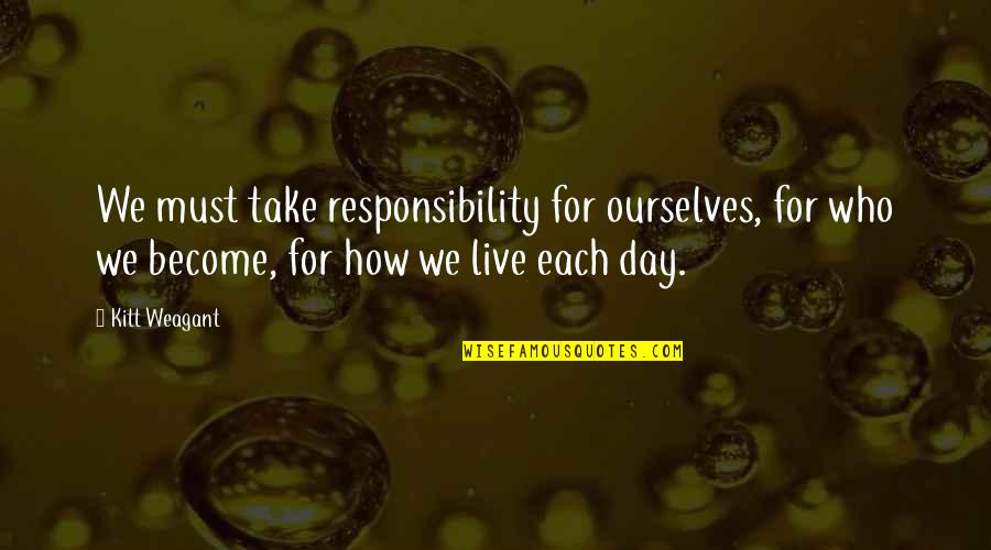 James Tyrone Quotes By Kitt Weagant: We must take responsibility for ourselves, for who