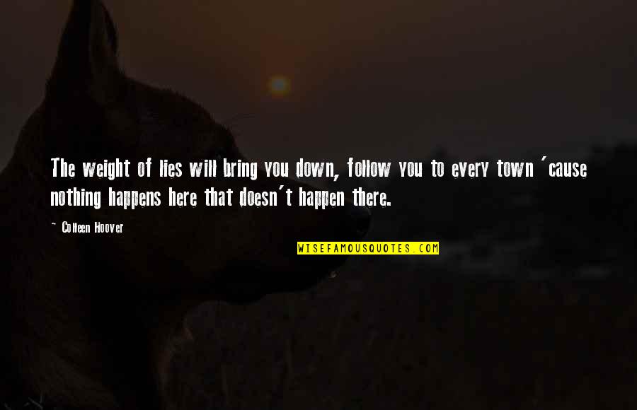 James Ussher Quotes By Colleen Hoover: The weight of lies will bring you down, James Ussher Quotes By Colleen Hoover: The weight of lies will bring you down,