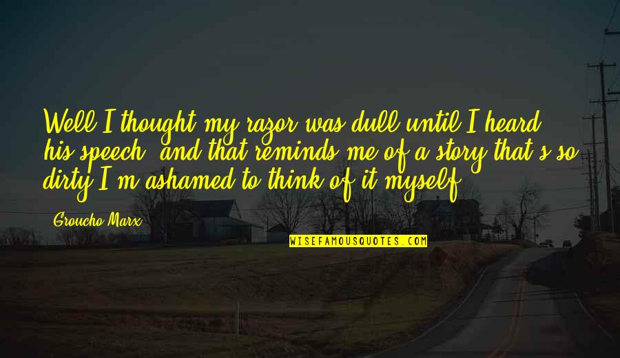 James Ussher Quotes By Groucho Marx: Well I thought my razor was dull until James Ussher Quotes By Groucho Marx: Well I thought my razor was dull until