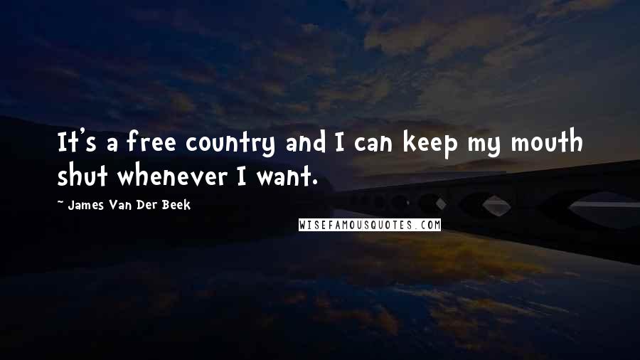 James Van Der Beek quotes: It's a free country and I can keep my mouth shut whenever I want.