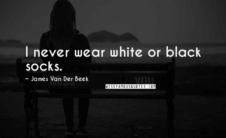 James Van Der Beek quotes: I never wear white or black socks.