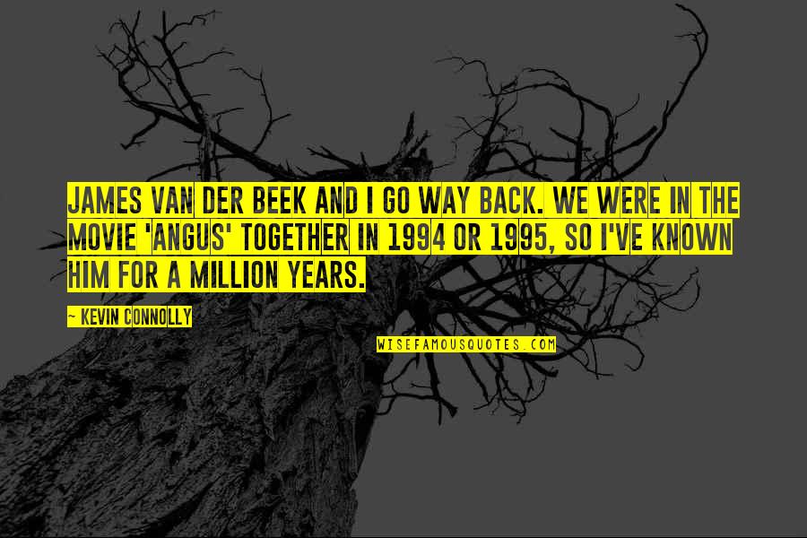 James Van Der Beek Quotes By Kevin Connolly: James Van Der Beek and I go way