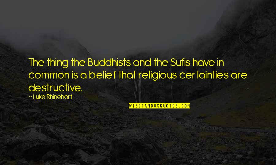 James Vega Quotes By Luke Rhinehart: The thing the Buddhists and the Sufis have