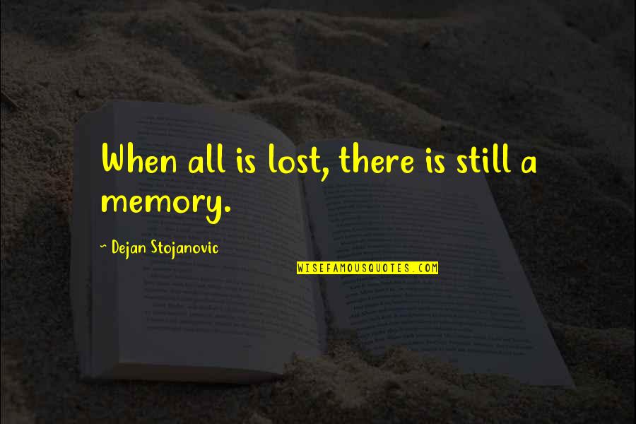 James Vernon Mcgee Quotes By Dejan Stojanovic: When all is lost, there is still a James Vernon Mcgee Quotes By Dejan Stojanovic: When all is lost, there is still a