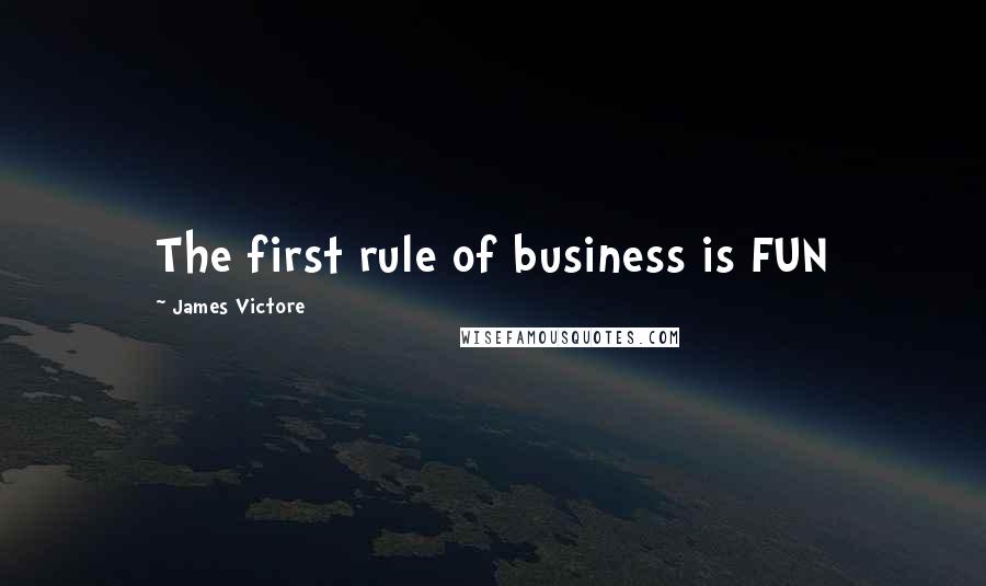 James Victore quotes: The first rule of business is FUN