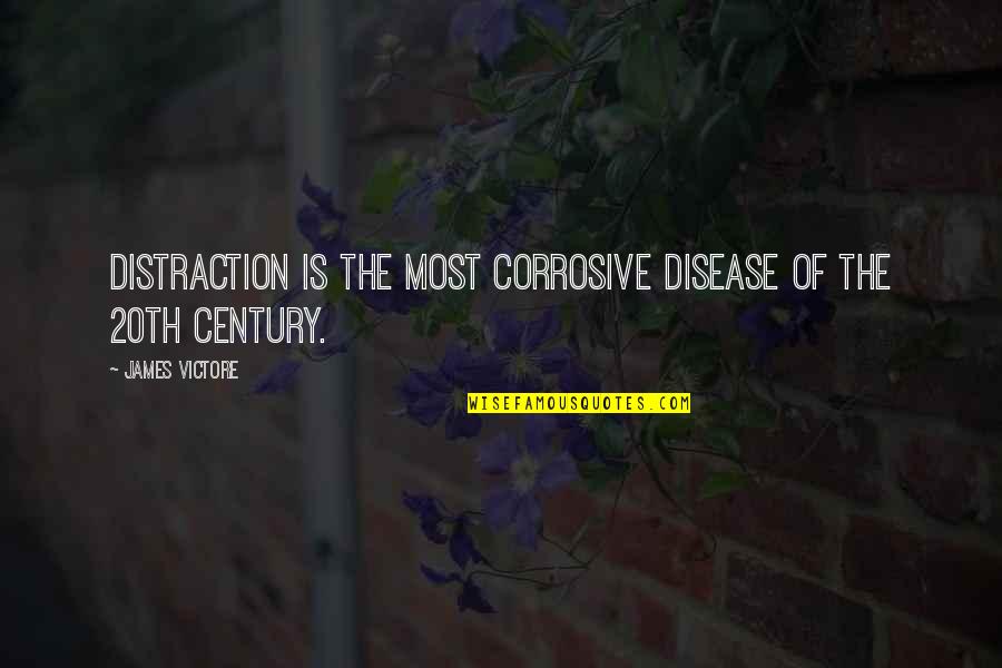 James Victore Quotes By James Victore: Distraction is the most corrosive disease of the James Victore Quotes By James Victore: Distraction is the most corrosive disease of the