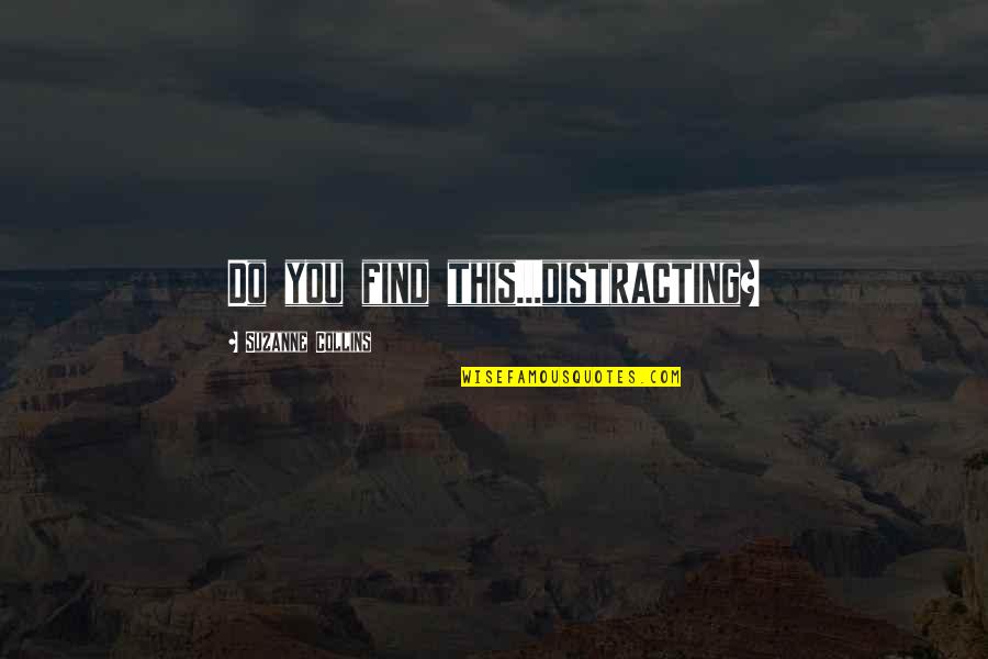 James Vincent Mcmorrow Lyric Quotes By Suzanne Collins: Do you find this...distracting? James Vincent Mcmorrow Lyric Quotes By Suzanne Collins: Do you find this...distracting?