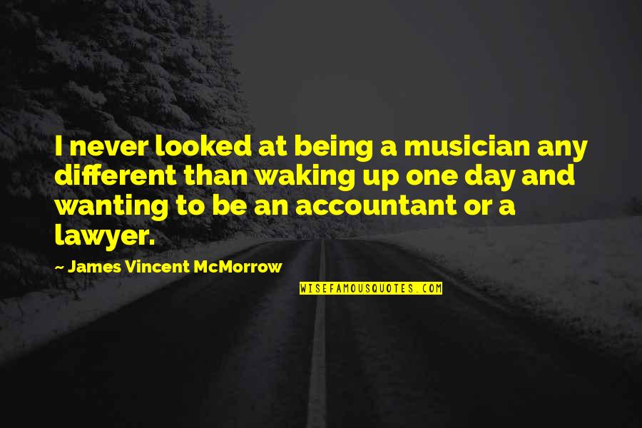 James Vincent Mcmorrow Quotes By James Vincent McMorrow: I never looked at being a musician any