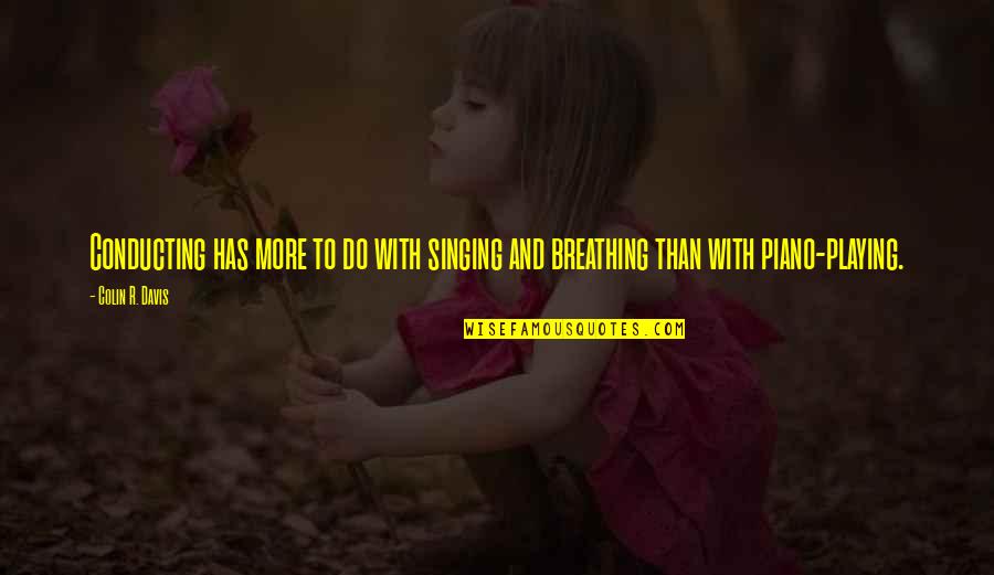 James W C Pennington Quotes By Colin R. Davis: Conducting has more to do with singing and
