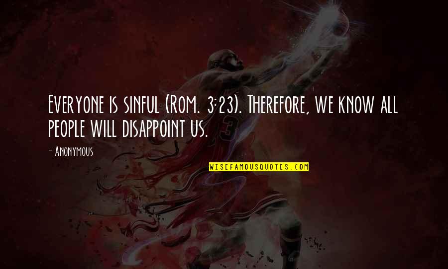 James Wasson Quotes By Anonymous: Everyone is sinful (Rom. 3:23). Therefore, we know