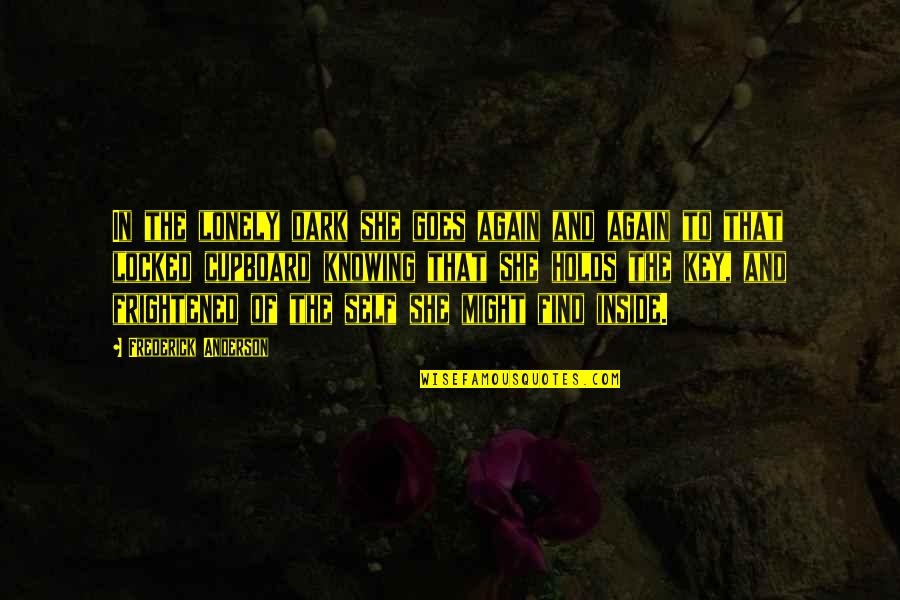 James Wasson Quotes By Frederick Anderson: In the lonely dark she goes again and