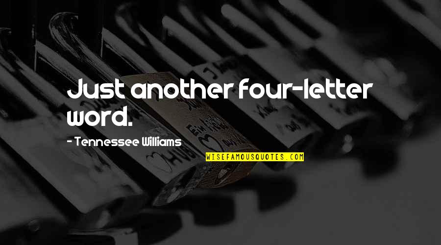 James Wasson Quotes By Tennessee Williams: Just another four-letter word.