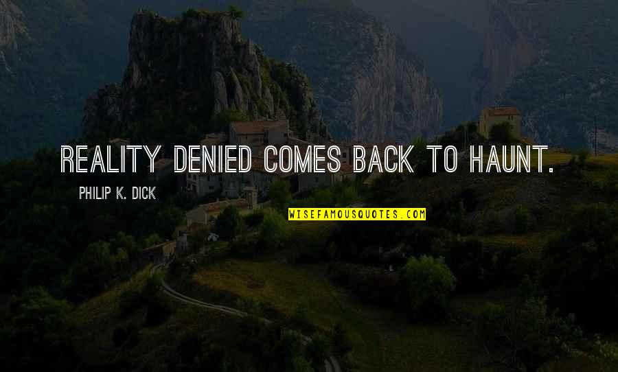 James Waterman Wise Quotes By Philip K. Dick: Reality denied comes back to haunt. James Waterman Wise Quotes By Philip K. Dick: Reality denied comes back to haunt.