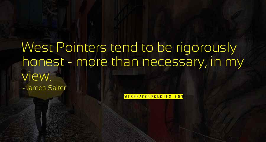 James West Quotes By James Salter: West Pointers tend to be rigorously honest -