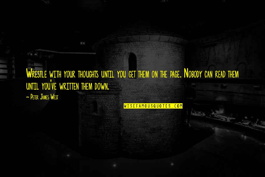 James West Quotes By Peter James West: Wrestle with your thoughts until you get them James West Quotes By Peter James West: Wrestle with your thoughts until you get them