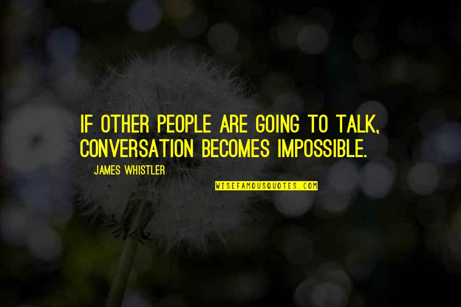 James Whistler Quotes By James Whistler: If other people are going to talk, conversation James Whistler Quotes By James Whistler: If other people are going to talk, conversation