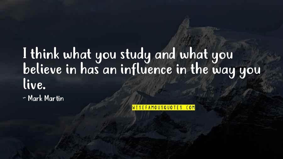 James William Fulbright Quotes By Mark Martin: I think what you study and what you