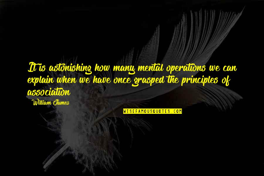 James William Quotes By William James: It is astonishing how many mental operations we