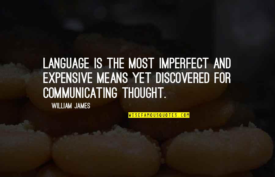 James William Quotes By William James: Language is the most imperfect and expensive means