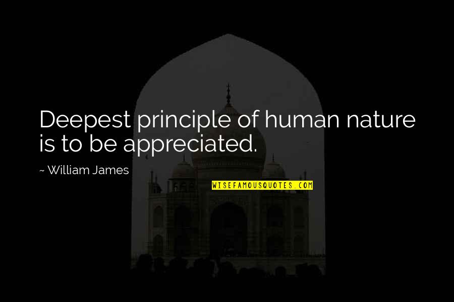 James William Quotes By William James: Deepest principle of human nature is to be