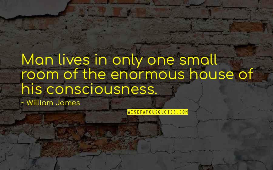 James William Quotes By William James: Man lives in only one small room of