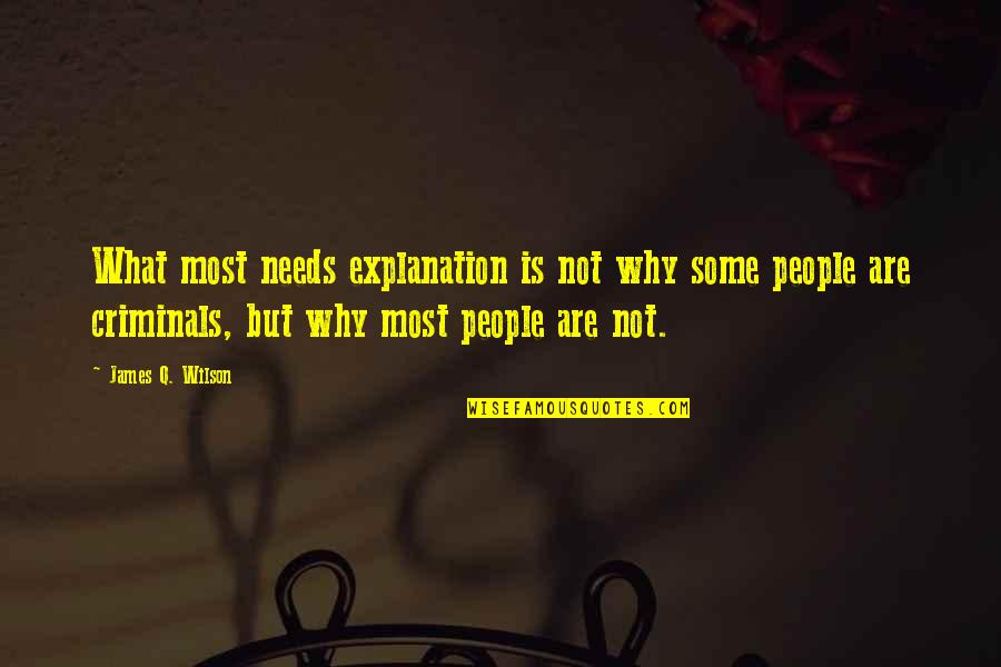 James Wilson Quotes By James Q. Wilson: What most needs explanation is not why some