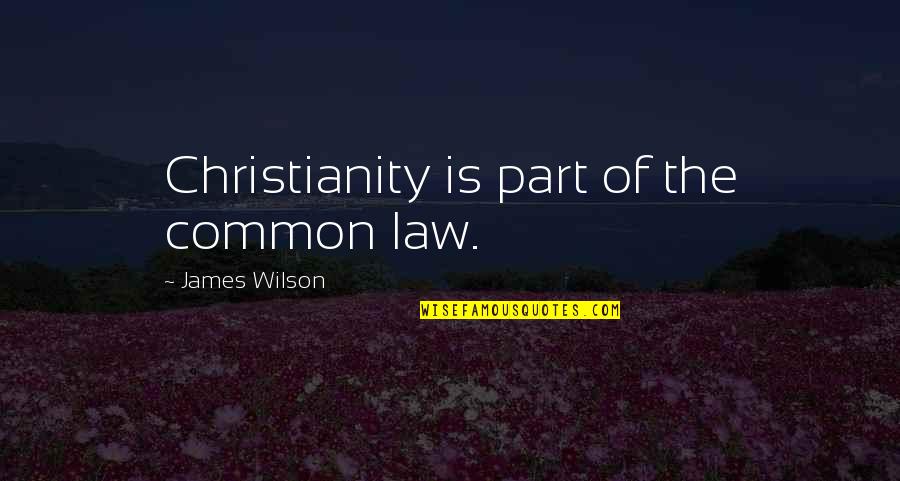 James Wilson Quotes By James Wilson: Christianity is part of the common law.