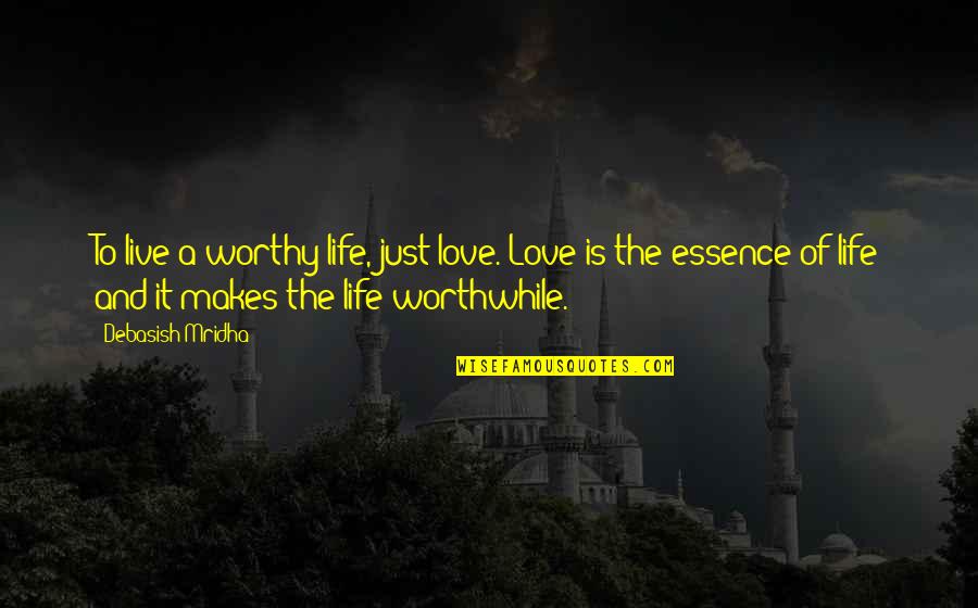 James Wolcott Quotes By Debasish Mridha: To live a worthy life, just love. Love James Wolcott Quotes By Debasish Mridha: To live a worthy life, just love. Love