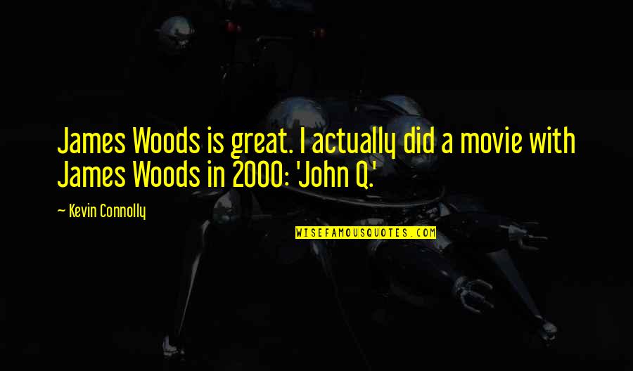 James Woods Movie Quotes By Kevin Connolly: James Woods is great. I actually did a