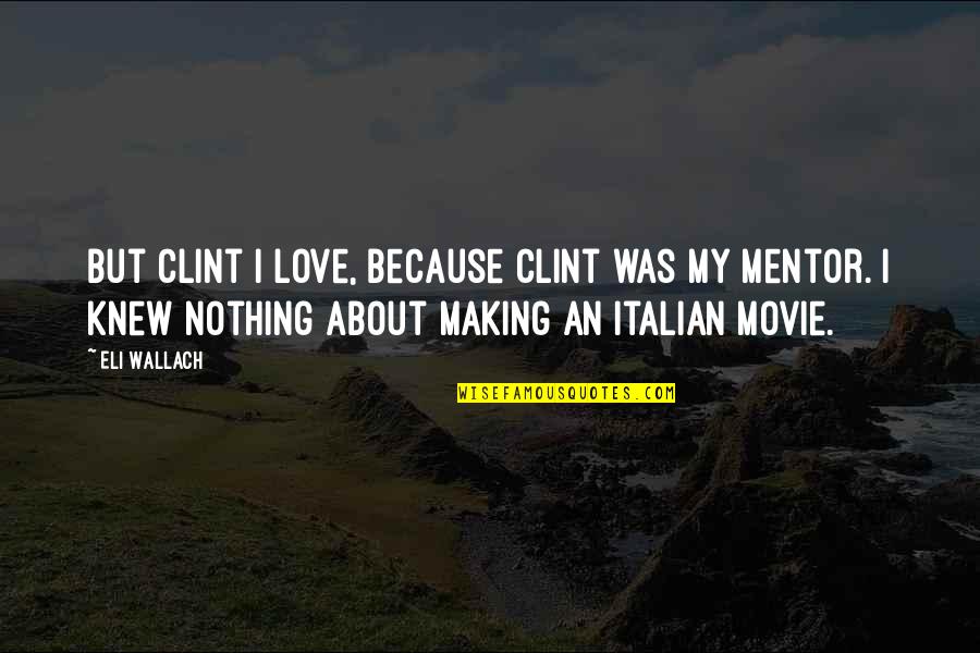 James Woods Simpsons Quotes By Eli Wallach: But Clint I love, because Clint was my James Woods Simpsons Quotes By Eli Wallach: But Clint I love, because Clint was my