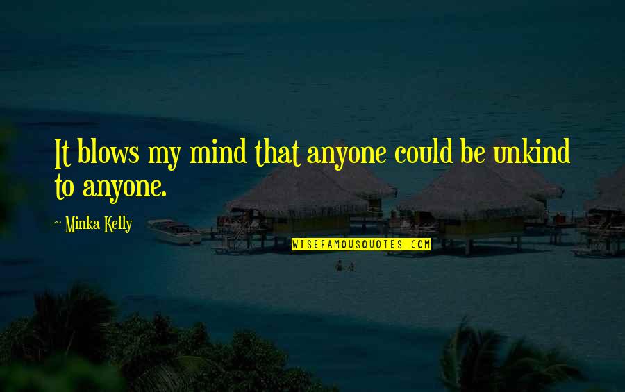 James Woods Simpsons Quotes By Minka Kelly: It blows my mind that anyone could be James Woods Simpsons Quotes By Minka Kelly: It blows my mind that anyone could be