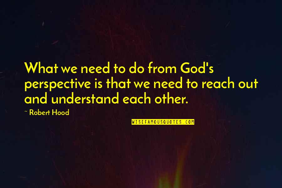 Jamesburg Quotes By Robert Hood: What we need to do from God's perspective