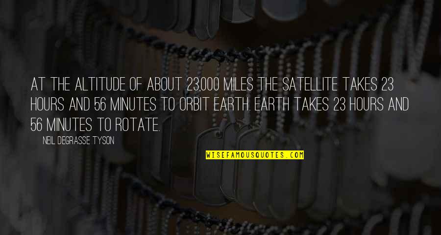 Jamesetta Quotes By Neil DeGrasse Tyson: At the altitude of about 23,000 miles the