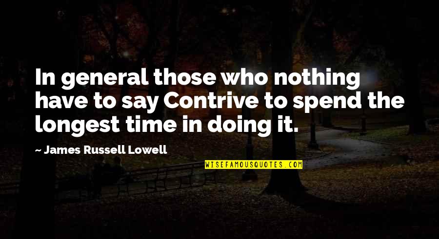 Jamesian Approach Quotes By James Russell Lowell: In general those who nothing have to say Jamesian Approach Quotes By James Russell Lowell: In general those who nothing have to say
