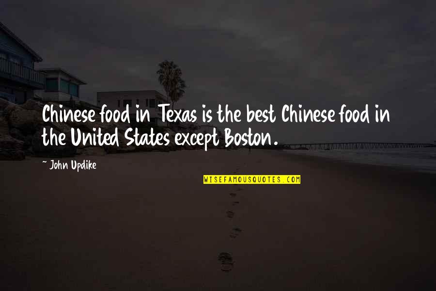Jamesian Approach Quotes By John Updike: Chinese food in Texas is the best Chinese