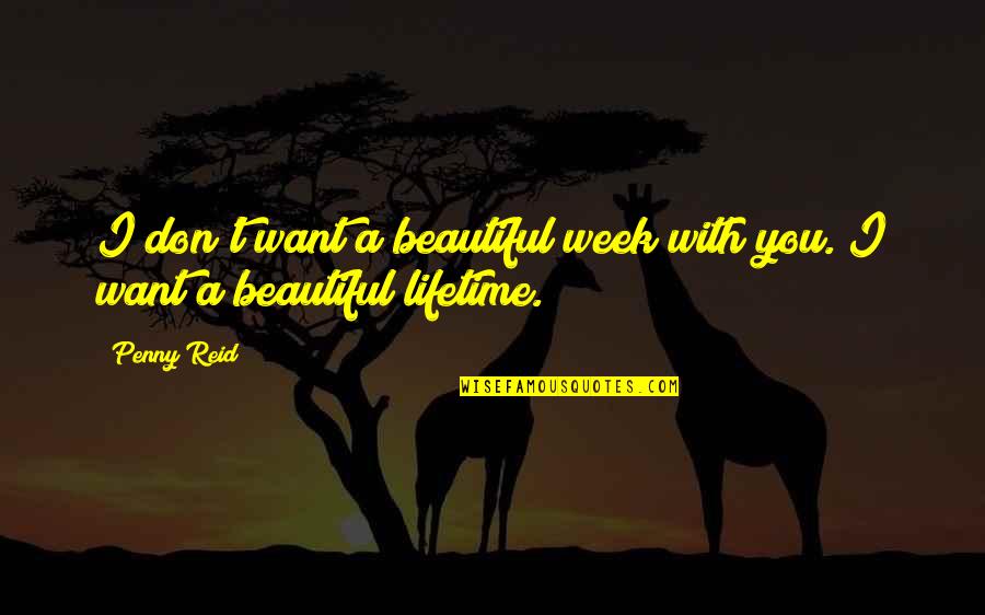 Jamesian Approach Quotes By Penny Reid: I don't want a beautiful week with you.
