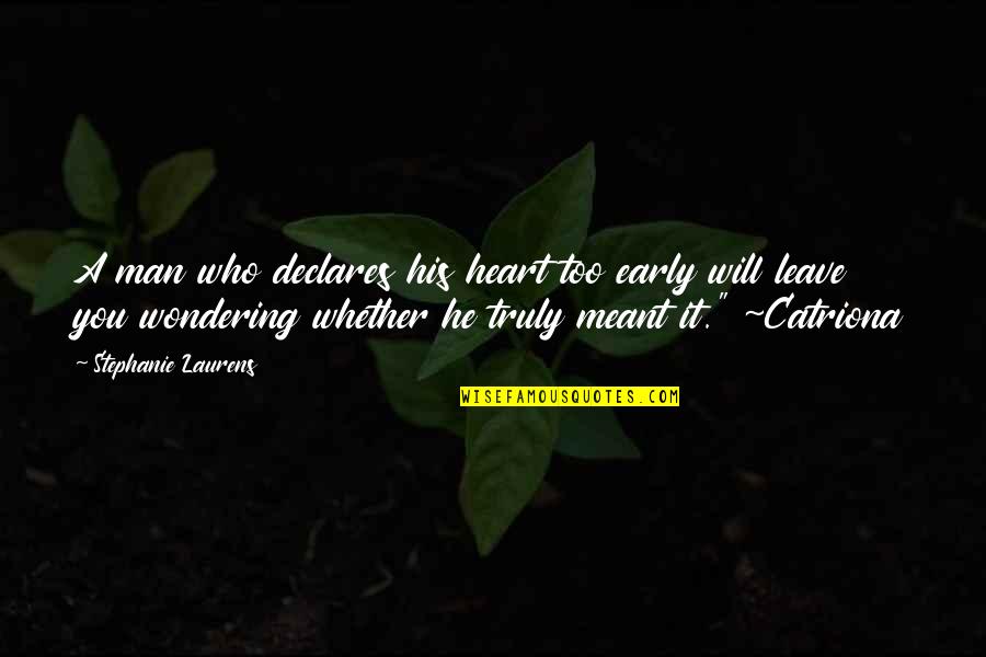 Jamesian Approach Quotes By Stephanie Laurens: A man who declares his heart too early Jamesian Approach Quotes By Stephanie Laurens: A man who declares his heart too early
