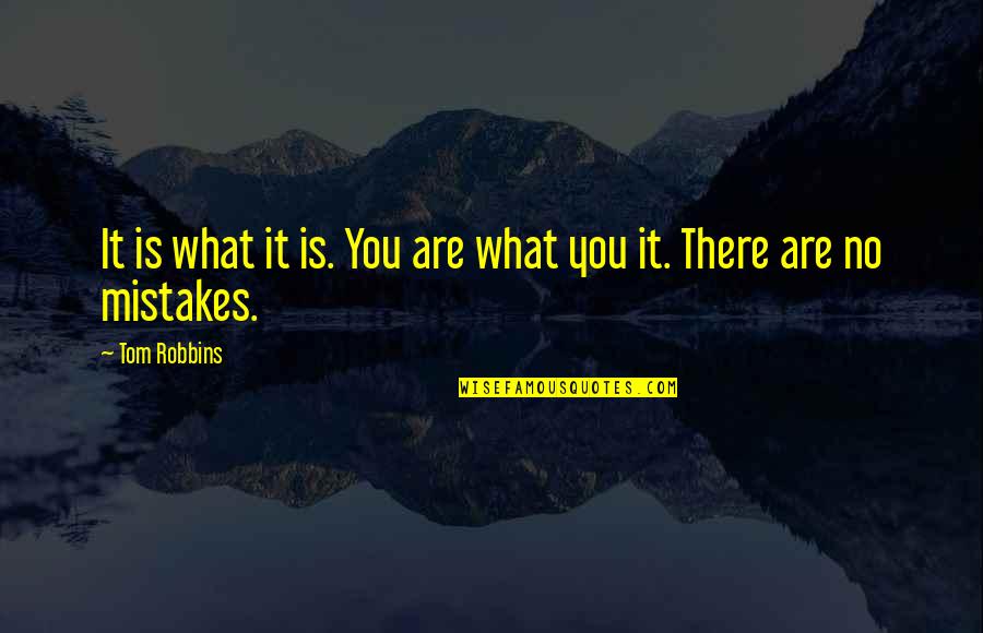 Jamesian Approach Quotes By Tom Robbins: It is what it is. You are what