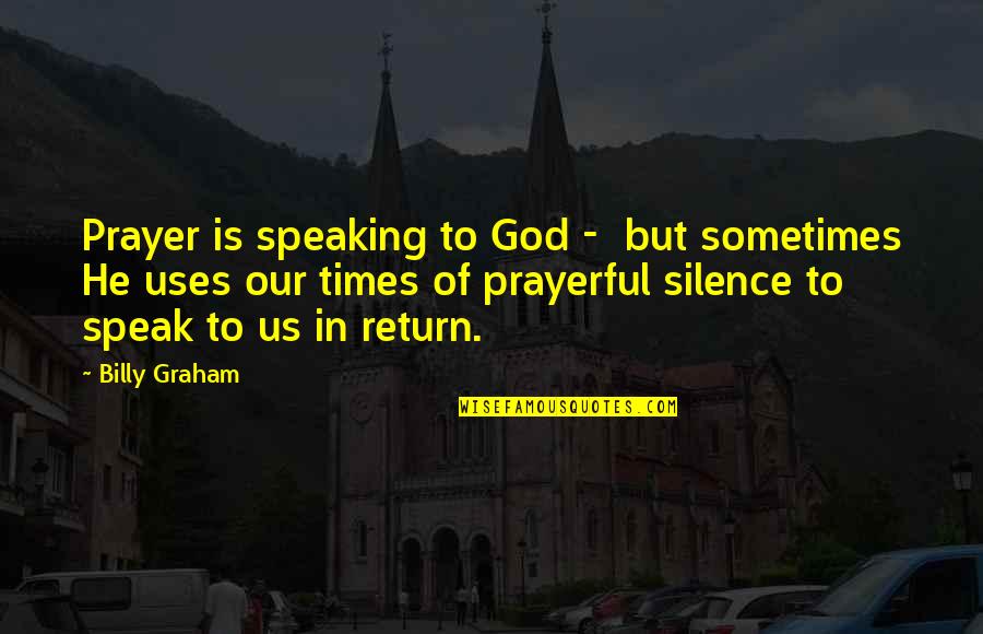 Jamesina Quotes By Billy Graham: Prayer is speaking to God - but sometimes Jamesina Quotes By Billy Graham: Prayer is speaking to God - but sometimes